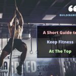 A Short Guide to Keep Fitness At The Top